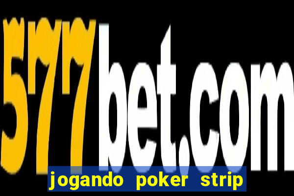 jogando poker strip com a mae